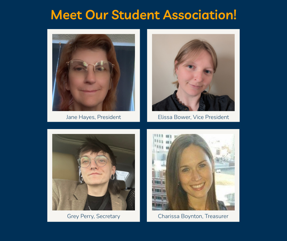 Meet Our Student Association! Jane Hayes, President, Elissa Bower, Vice President, Grey Perry, Secretary, Charissa Boynton, Treasurer