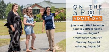 Join us for UMA's On-the-Spot Admit Days from 10am-6pm at a location near you on 8/5, 8/14, 8/20, or 8/26.
