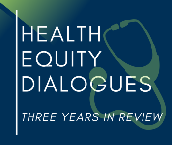"Health Equity Dialoagues - Three Years in Review"