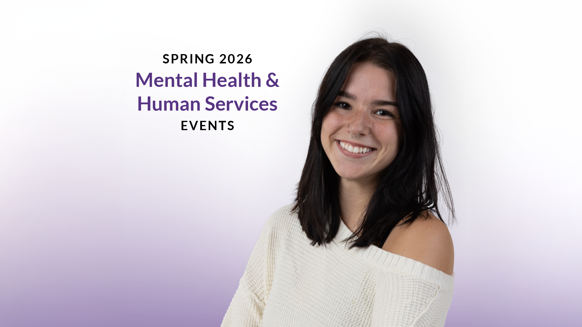 Promotional graphic for “Spring 2026 Mental Health & Human Services Events” featuring a smiling young woman with shoulder-length dark hair and a nose ring, wearing a cream sweater against a soft purple gradient background.