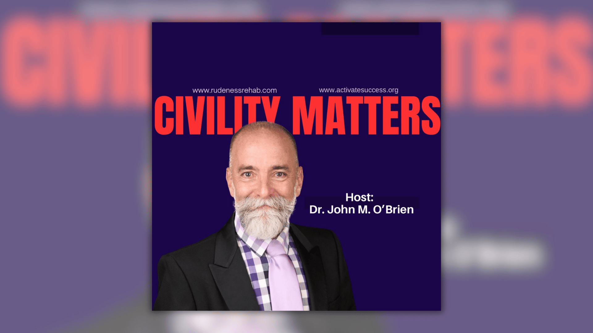 “Civility Matters” in bold red text on a dark purple background, featuring a smiling man with a gray beard in a suit and tie. Text identifies the host as Dr. John M. O’Brien, with website links for rudenessrehab.com and activatesuccess.org.