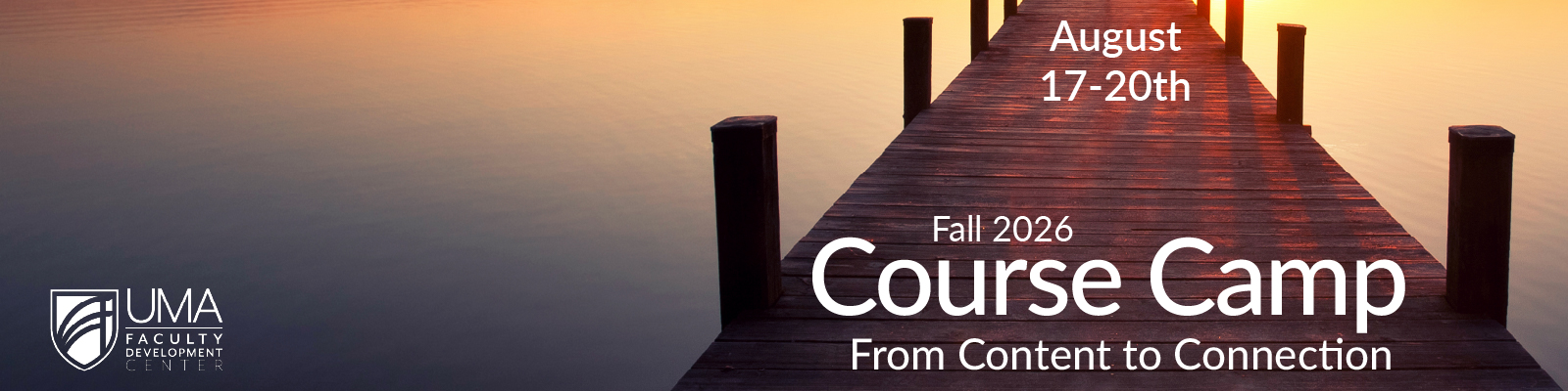 banner: The background shows a wooden dock extending into a calm lake at sunrise or sunset. Text reads: "August 17–20th," "Fall 2026 Course Camp," and "From Content to Connection." The UMA Faculty Development Center logo appears in the lower left corner.