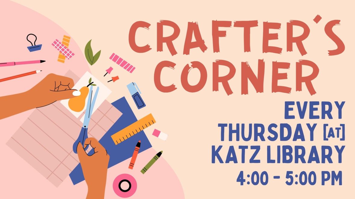 Crafter's Corner. Every Thursday at Katz Library, 4:00 - 5:00